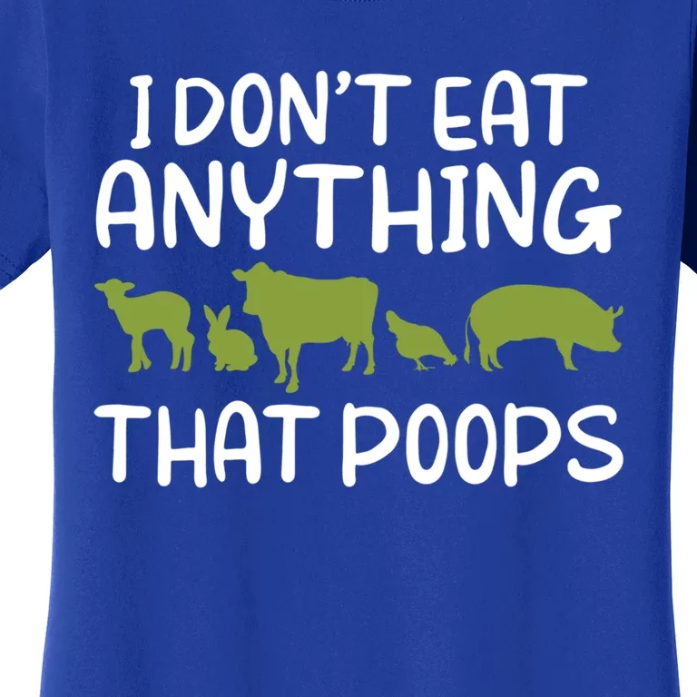 I Dont Eat Anything That Poops Veggie Lover Vegan Gift Women's T-Shirt