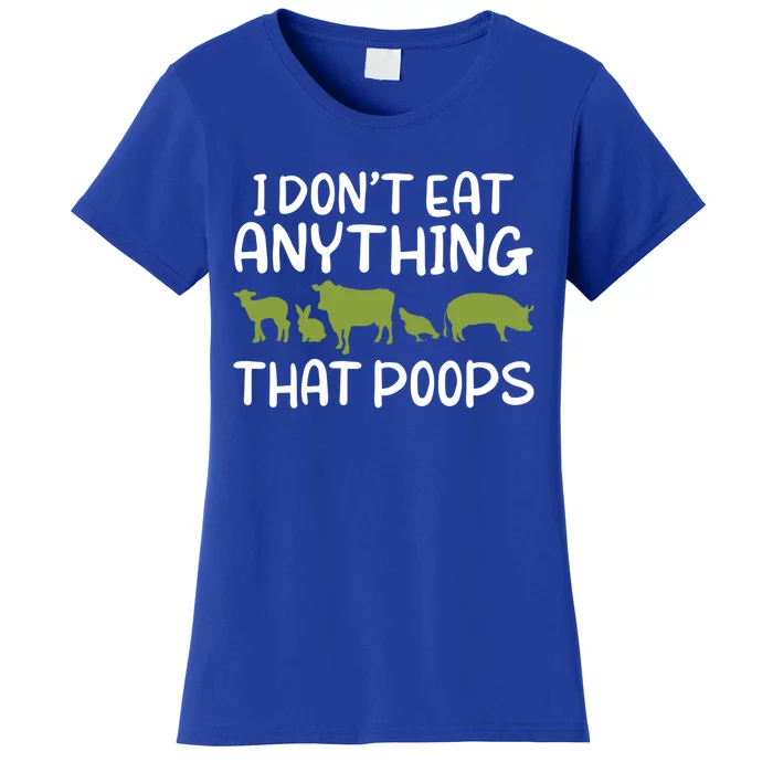 I Dont Eat Anything That Poops Veggie Lover Vegan Gift Women's T-Shirt