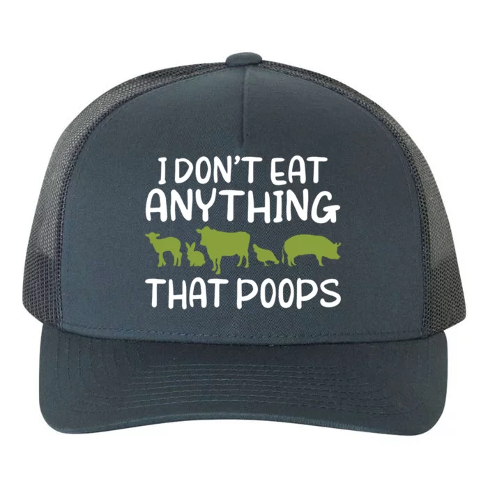 I Dont Eat Anything That Poops Veggie Lover Vegan Gift Yupoong Adult 5-Panel Trucker Hat