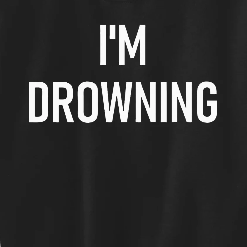 Im Drowning Funny Jokes Kids Sweatshirt