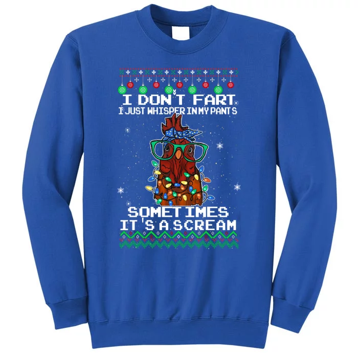 I Don't Fart I Just Whisper In My Pants Chicken Christmas Gift Tall Sweatshirt