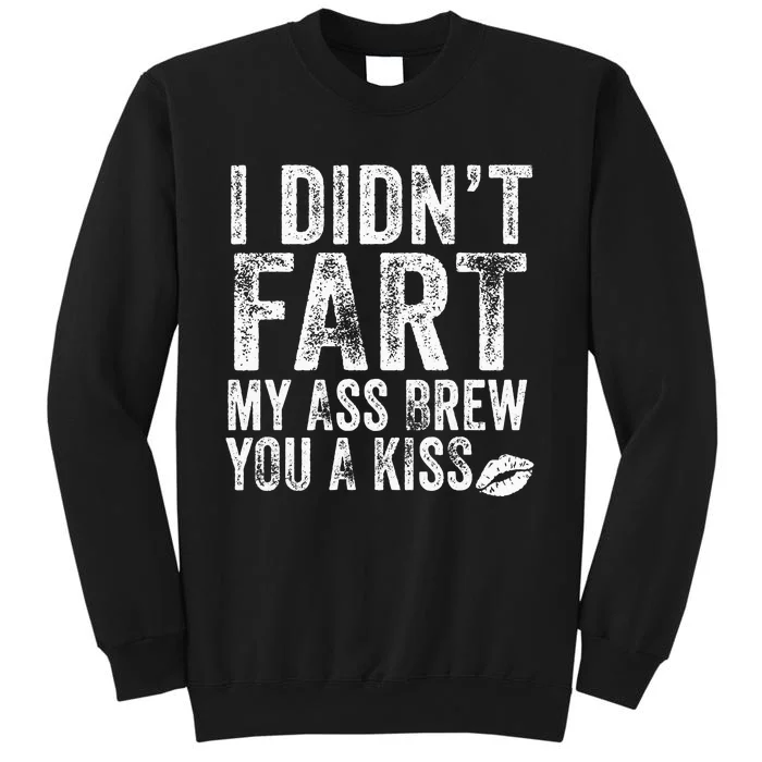 I DidnT Fart My Ass Blew You A Kiss Distressed Sweatshirt