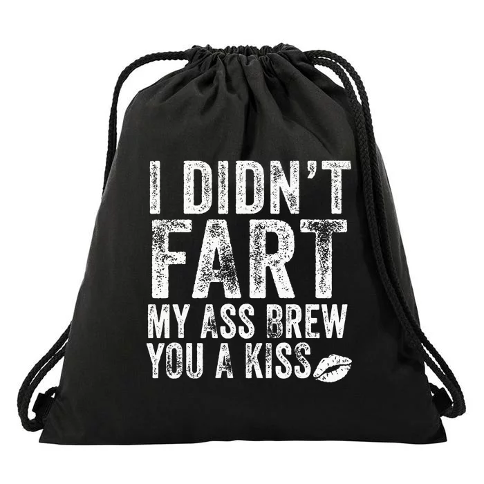 I DidnT Fart My Ass Blew You A Kiss Distressed Drawstring Bag