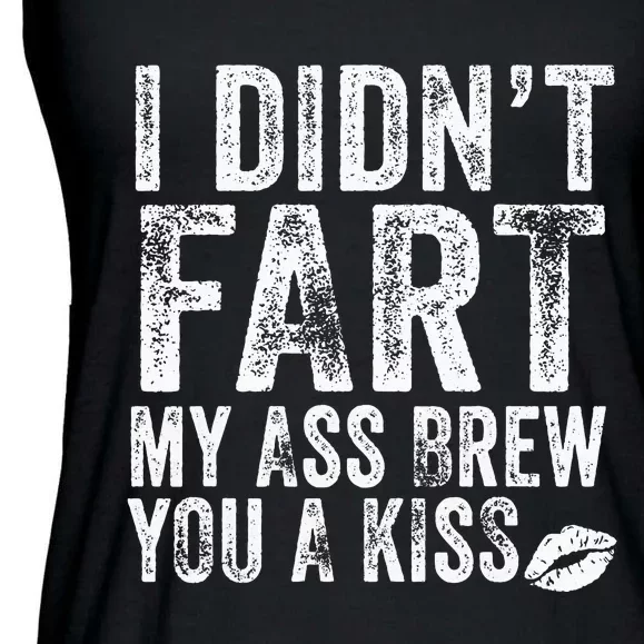 I DidnT Fart My Ass Blew You A Kiss Distressed Ladies Essential Flowy Tank