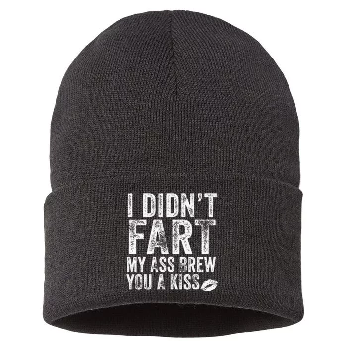 I DidnT Fart My Ass Blew You A Kiss Distressed Sustainable Knit Beanie