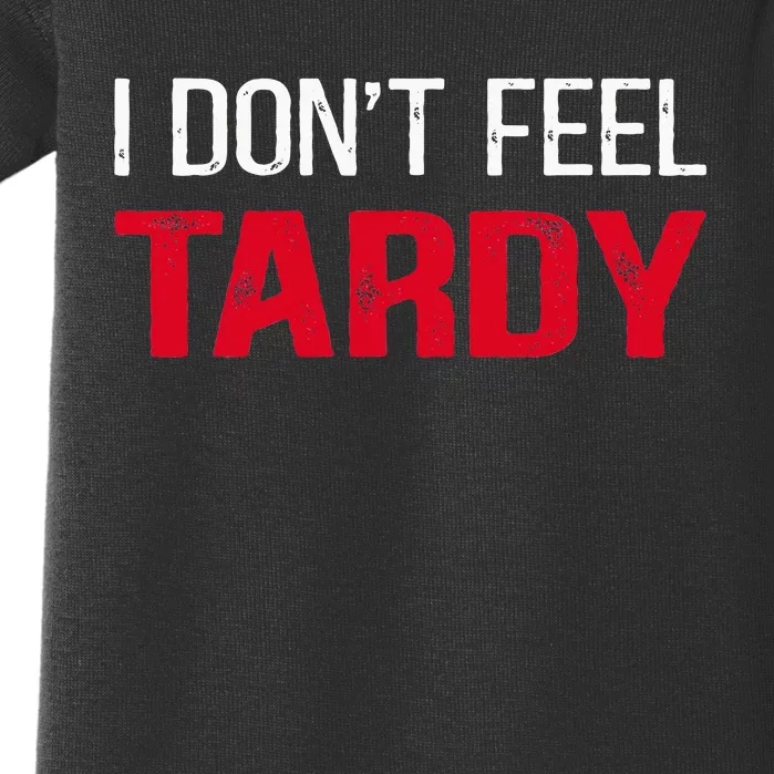 I Don't Feel Tardy Baby Bodysuit