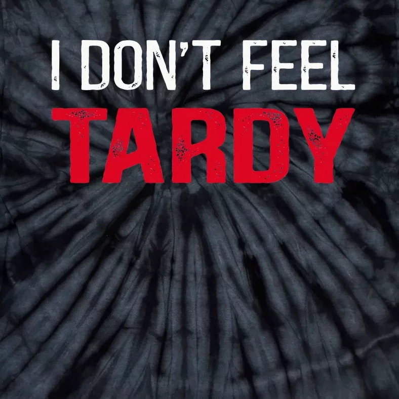 I Don't Feel Tardy Tie-Dye T-Shirt