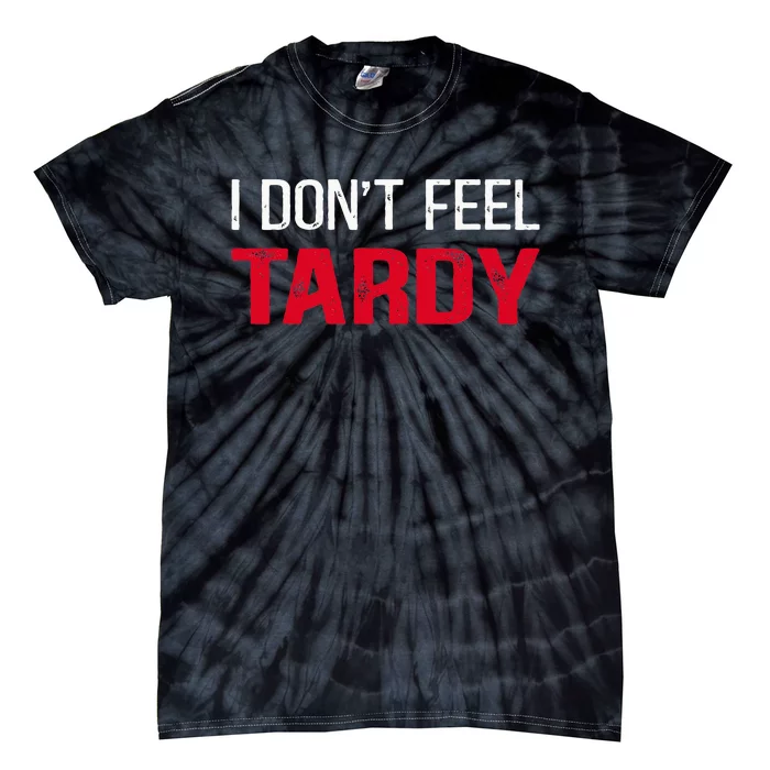 I Don't Feel Tardy Tie-Dye T-Shirt