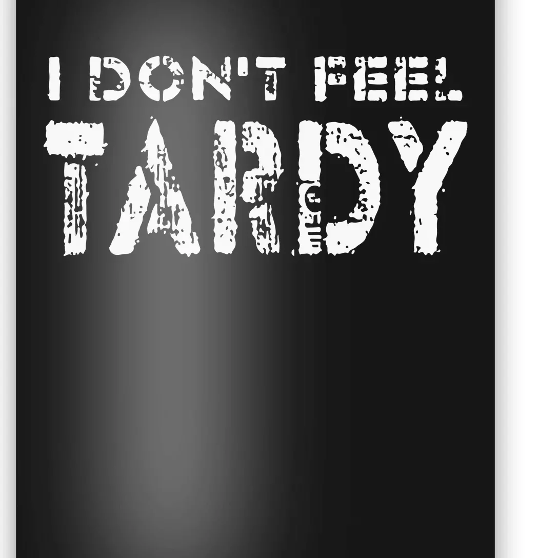 I Don’t Feel Tardy Poster