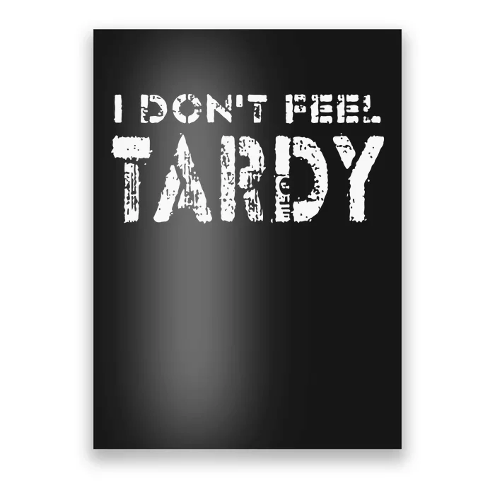 I Don’t Feel Tardy Poster