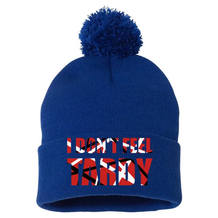 I DonT Feel Tardy Pom Pom 12in Knit Beanie