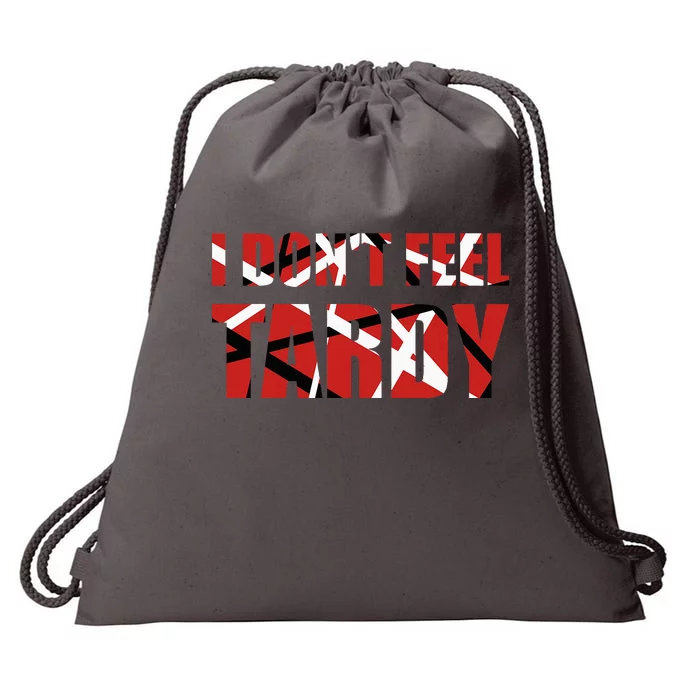 I DonT Feel Tardy Drawstring Bag