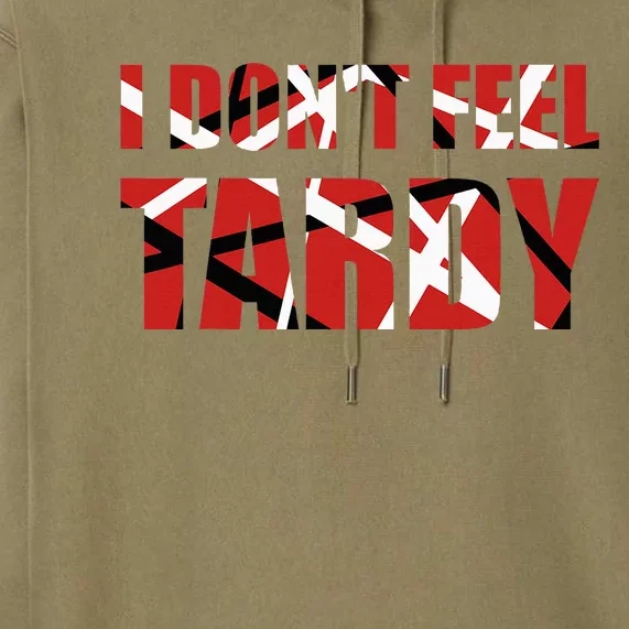 I DonT Feel Tardy Premium Hoodie