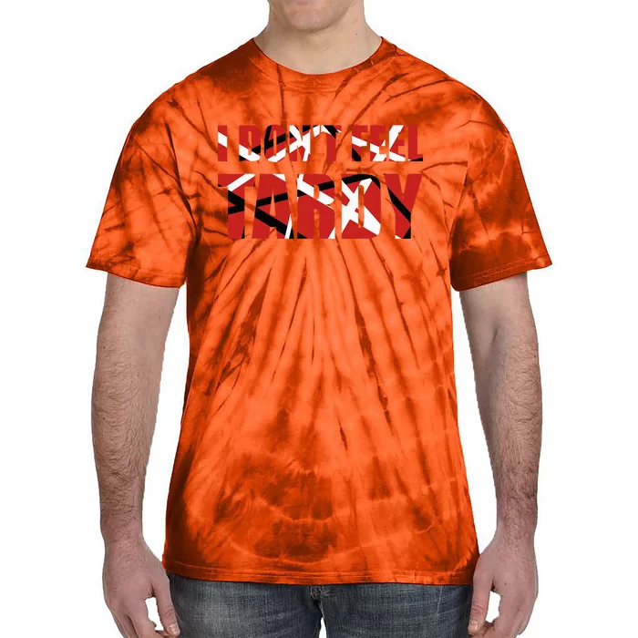 I DonT Feel Tardy Tie-Dye T-Shirt