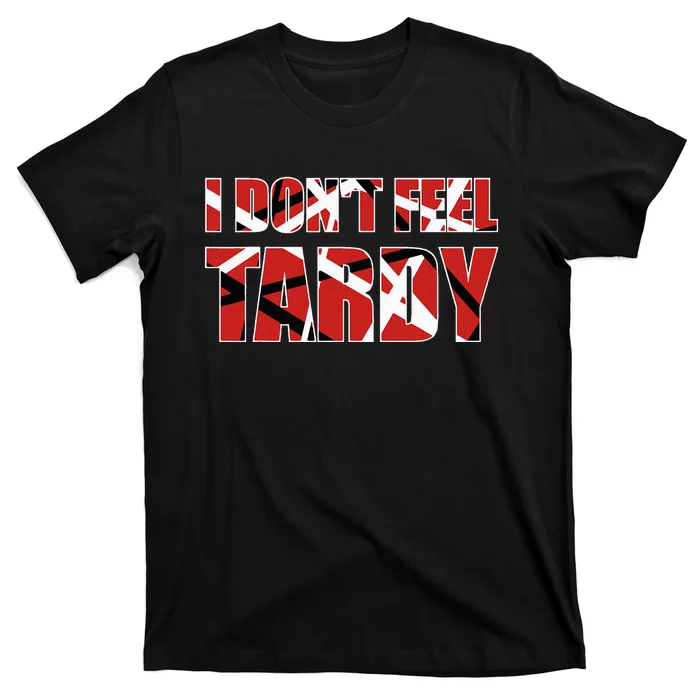 I DonT Feel Tardy T-Shirt