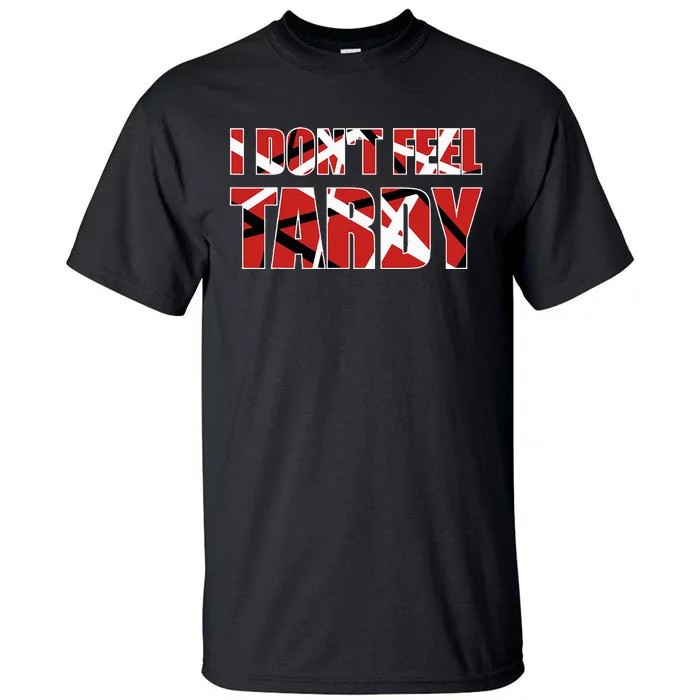 I DonT Feel Tardy Tall T-Shirt