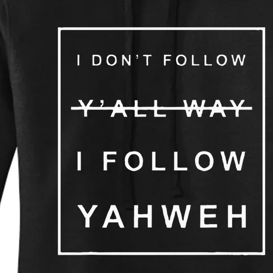 I Dont Follow Yall Way I Follow Yahweh Christian Believer Women's Pullover Hoodie