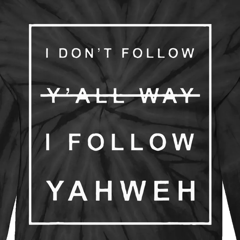 I Dont Follow Yall Way I Follow Yahweh Christian Believer Tie-Dye Long Sleeve Shirt