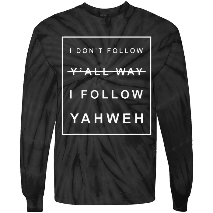 I Dont Follow Yall Way I Follow Yahweh Christian Believer Tie-Dye Long Sleeve Shirt