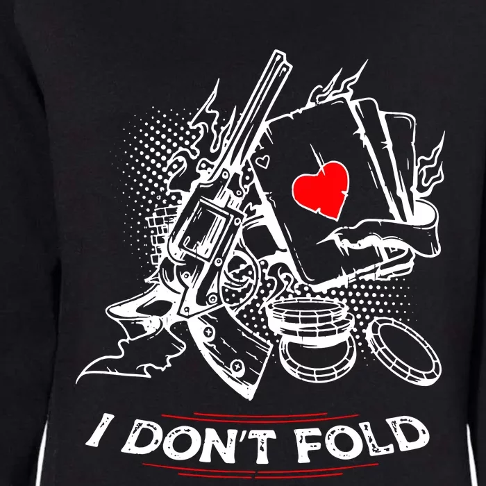 I Dont Fold Cool Texas Hold Em Poker Gambler Womens California Wash Sweatshirt