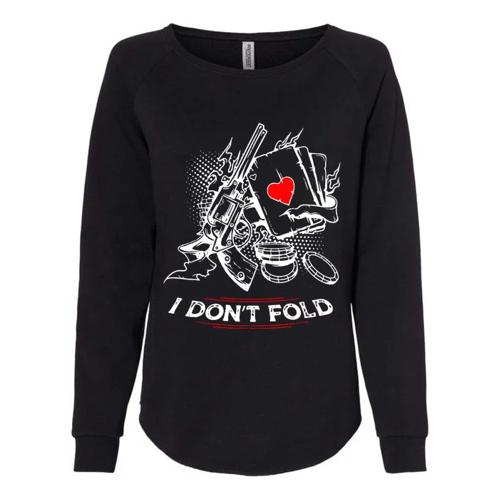 I Dont Fold Cool Texas Hold Em Poker Gambler Womens California Wash Sweatshirt