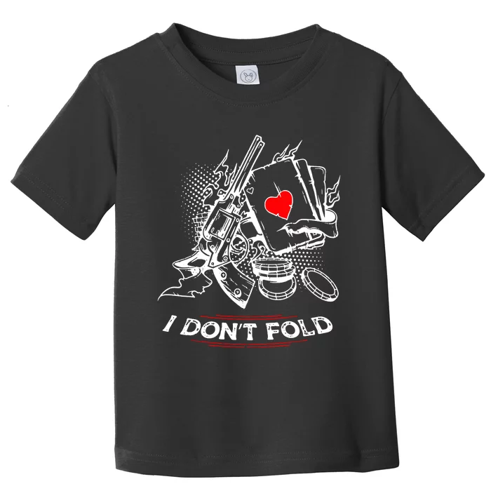 I Dont Fold Cool Texas Hold Em Poker Gambler Toddler T-Shirt