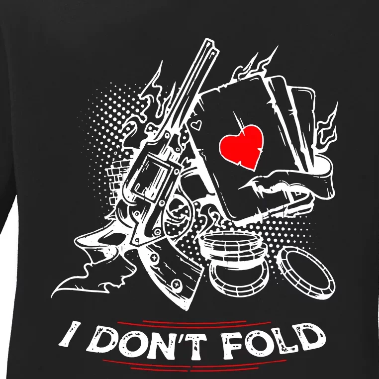 I Dont Fold Cool Texas Hold Em Poker Gambler Ladies Long Sleeve Shirt