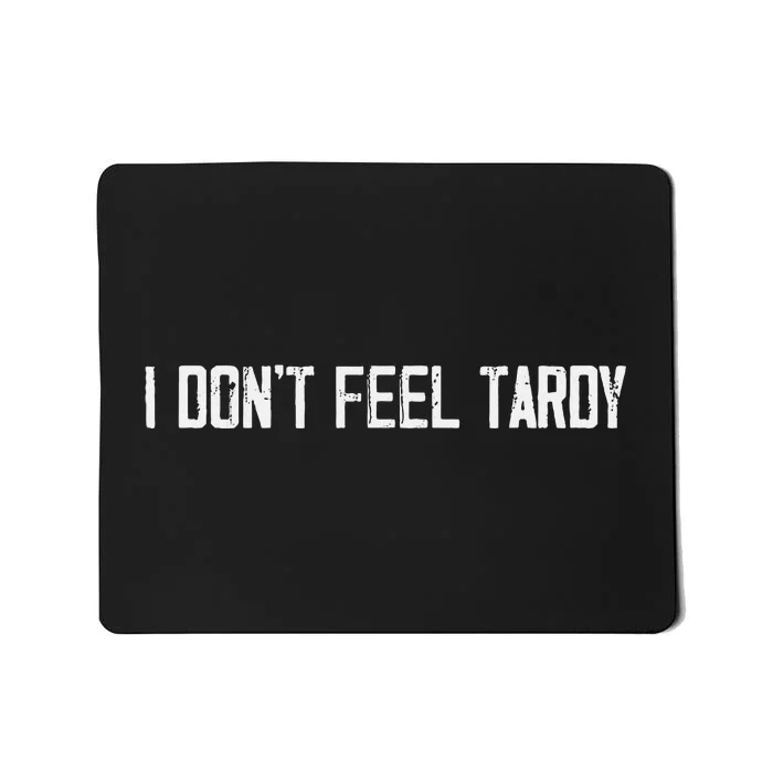 I DonT Feel Tardy Funny Mousepad