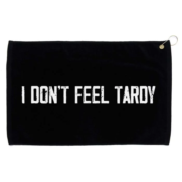 I DonT Feel Tardy Funny Grommeted Golf Towel