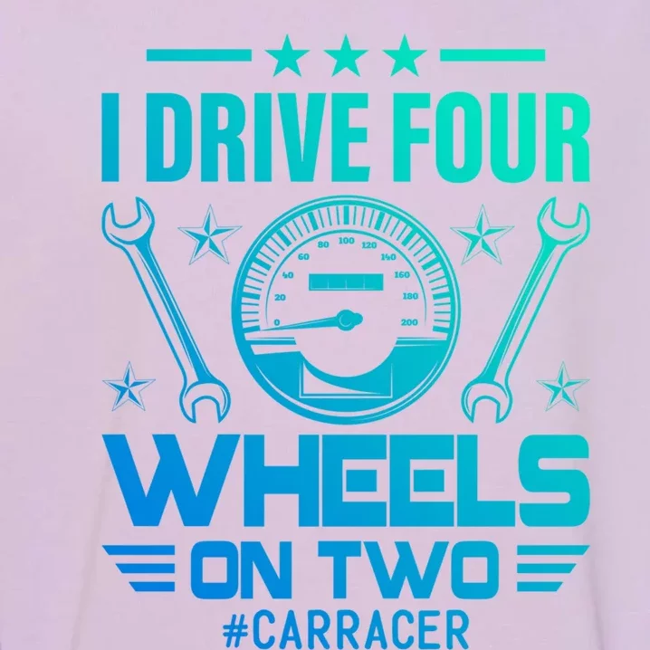 I Drive Four Wheels On Two Race Car Gift Garment-Dyed Sweatshirt