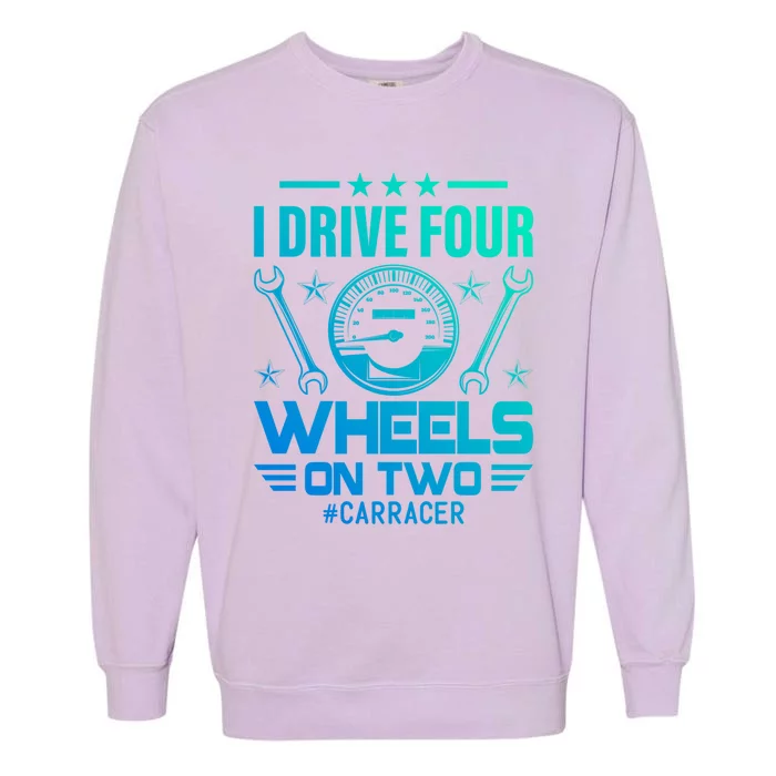 I Drive Four Wheels On Two Race Car Gift Garment-Dyed Sweatshirt