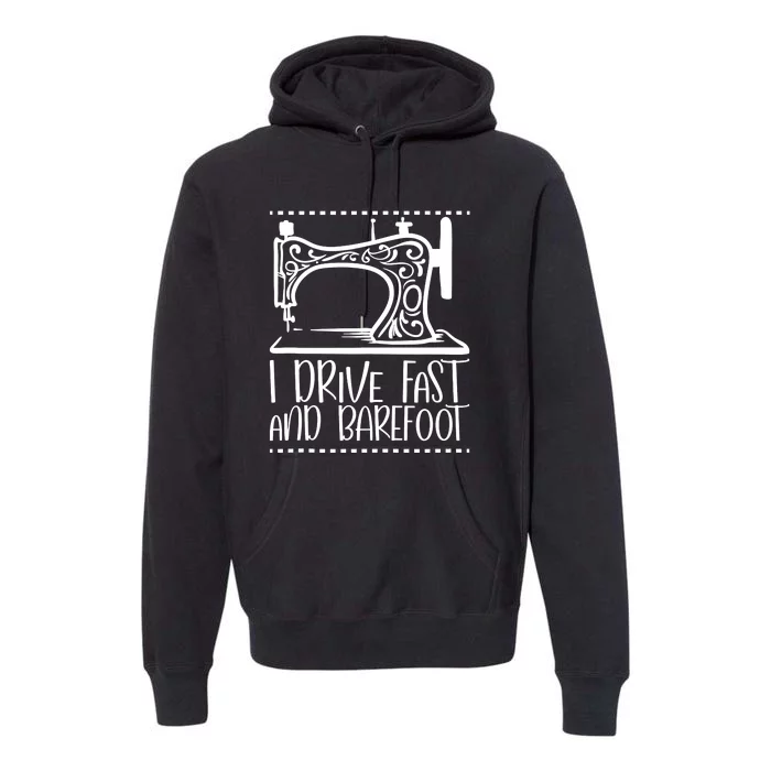 I Drive Fast And Barefoot Sewing Lover Women Sewing Machine Premium Hoodie