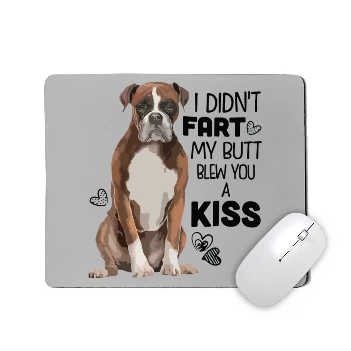 I Didnt Fart My Butt Blew You A Kiss Boxer Dog Mousepad