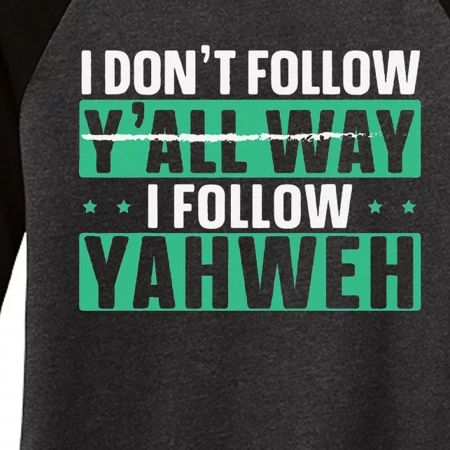 I DonT Follow YAll Way I Follow Yahweh Christian Believer Women's Tri-Blend 3/4-Sleeve Raglan Shirt