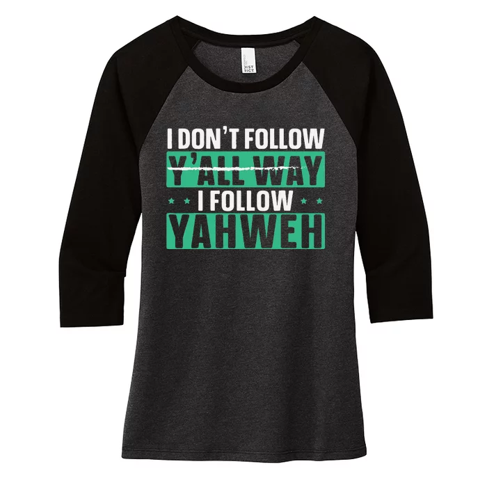 I DonT Follow YAll Way I Follow Yahweh Christian Believer Women's Tri-Blend 3/4-Sleeve Raglan Shirt