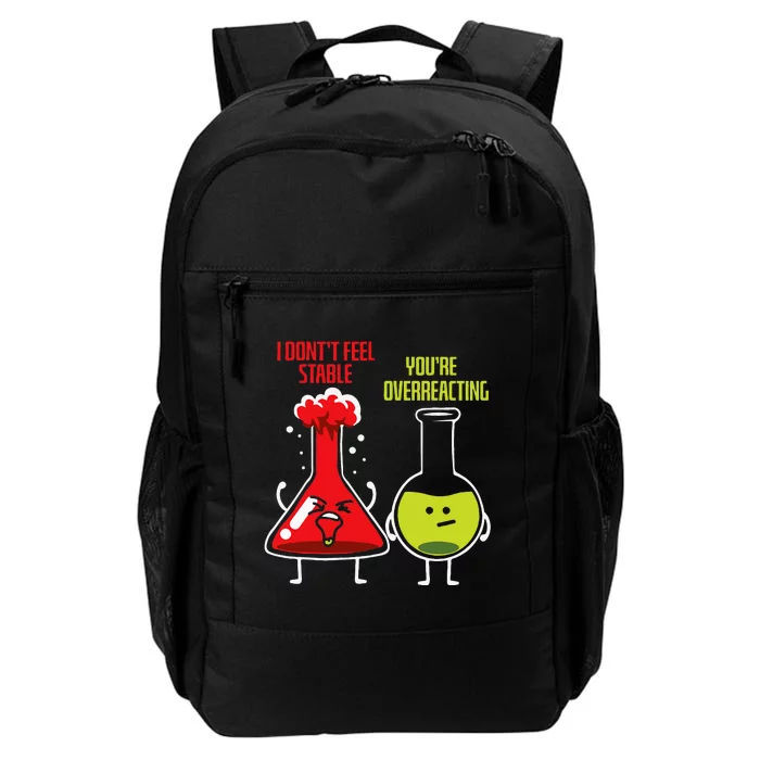 I Don't Feel Stable You're Overreacting Chemist Chemistry Daily Commute Backpack