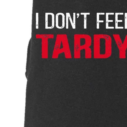 I Don't Feel Tardy Doggie 3-End Fleece Hoodie