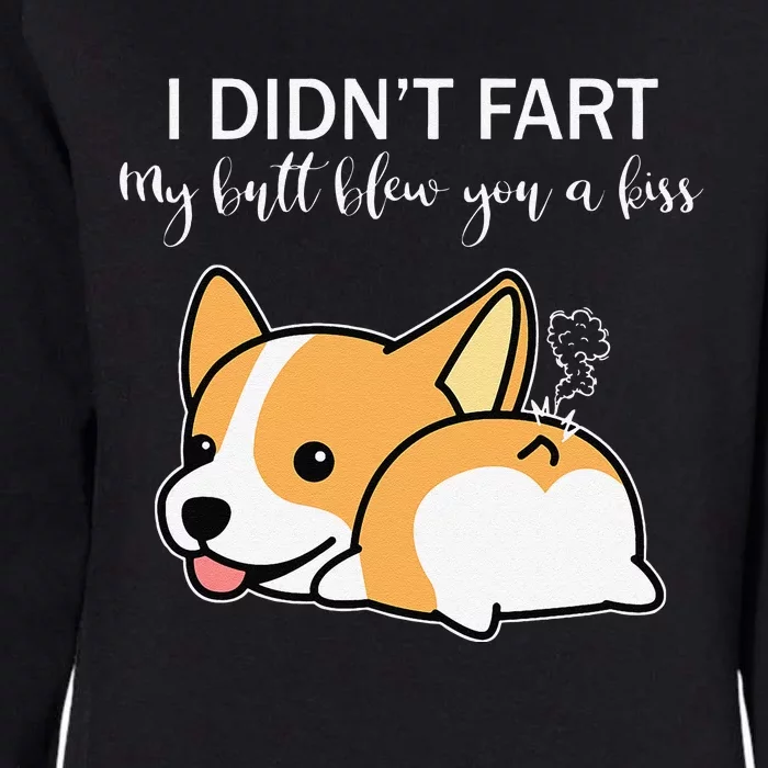 I Didnt Fart My Butt Blew You A Kiss Funny Corgi Dog Womens California Wash Sweatshirt