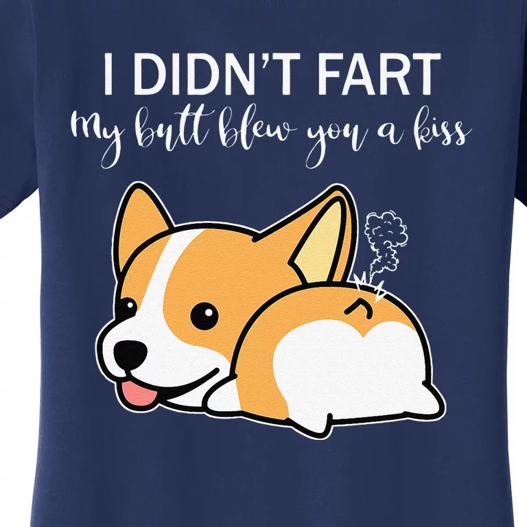 I Didnt Fart My Butt Blew You A Kiss Funny Corgi Dog Women's T-Shirt