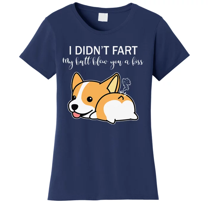 I Didnt Fart My Butt Blew You A Kiss Funny Corgi Dog Women's T-Shirt