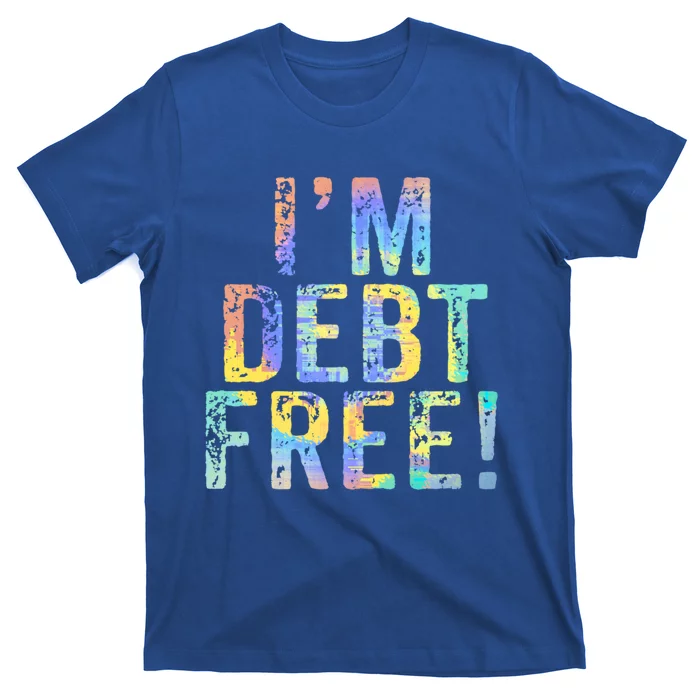 Im Debt Free Financial Freedom Literacy Vintage Tiegiftdye Meaningful Gift T-Shirt