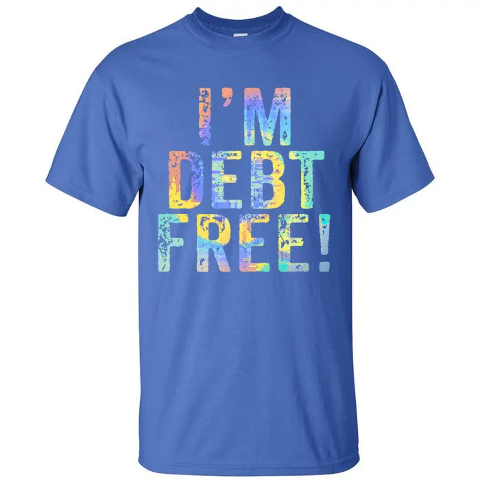 Im Debt Free Financial Freedom Literacy Vintage Tiegiftdye Meaningful Gift Tall T-Shirt