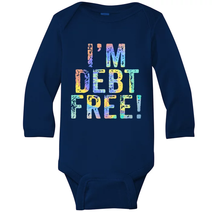 Im Debt Free Financial Freedom Literacy Vintage Tiegiftdye Meaningful Gift Baby Long Sleeve Bodysuit