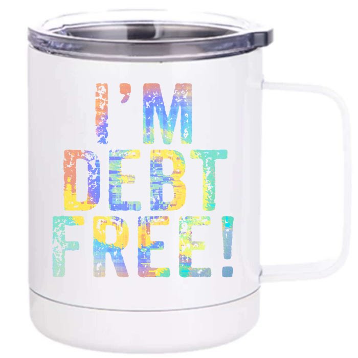 Im Debt Free Financial Freedom Literacy Vintage Tiegiftdye Meaningful Gift Front & Back 12oz Stainless Steel Tumbler Cup