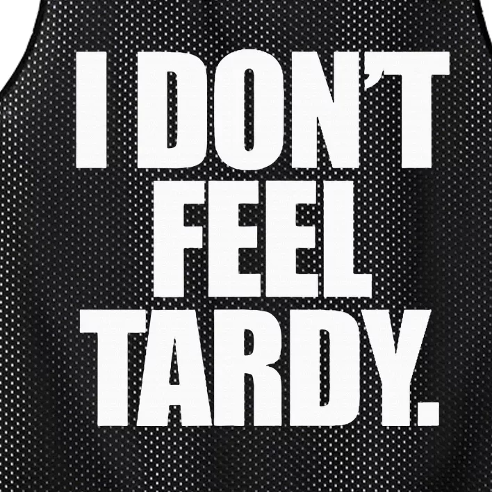 I DonT Feel Tardy Mesh Reversible Basketball Jersey Tank