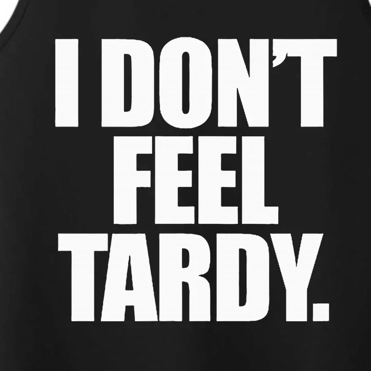 I DonT Feel Tardy Performance Tank