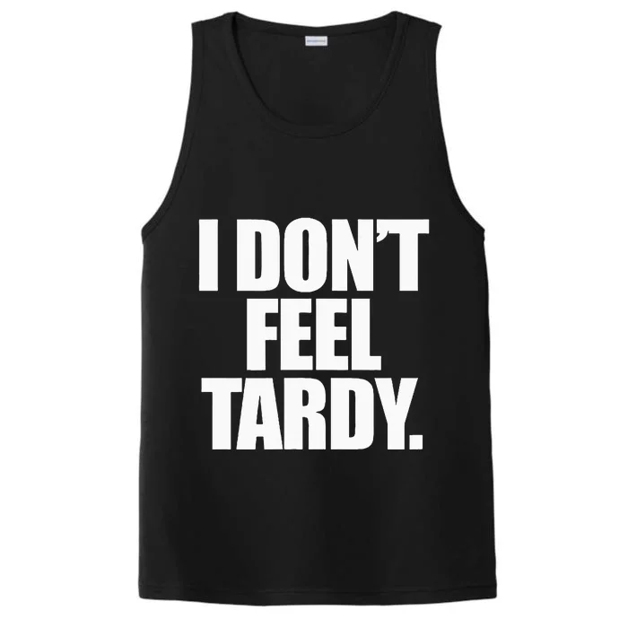 I DonT Feel Tardy Performance Tank