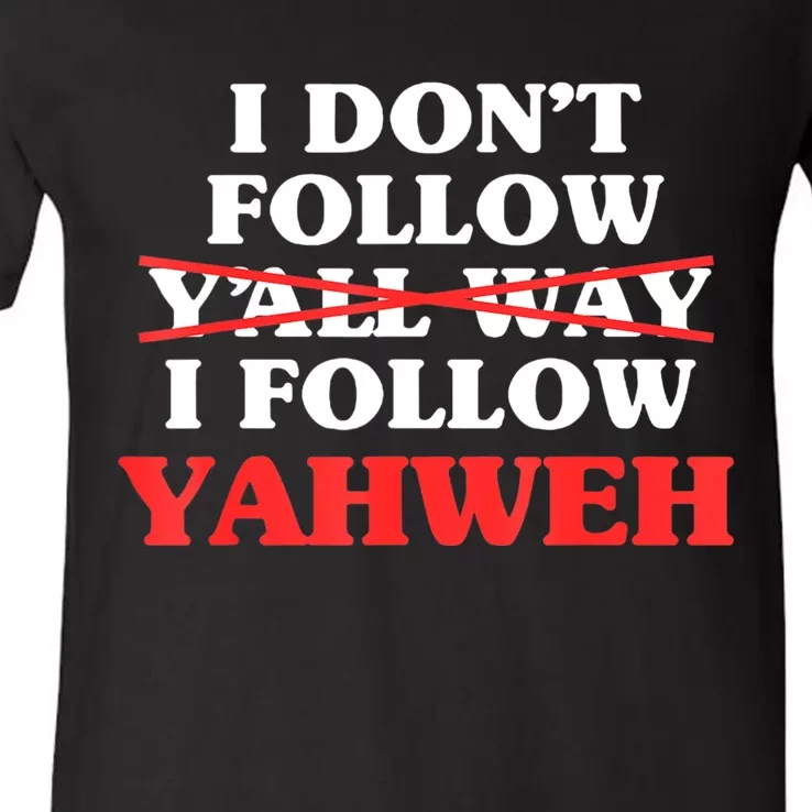 I Don't Follow Y'all Way I Follow Yahweh Christian Believer V-Neck T-Shirt