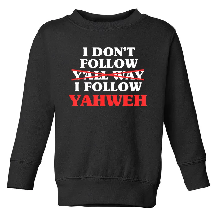 I Don't Follow Y'all Way I Follow Yahweh Christian Believer Toddler Sweatshirt