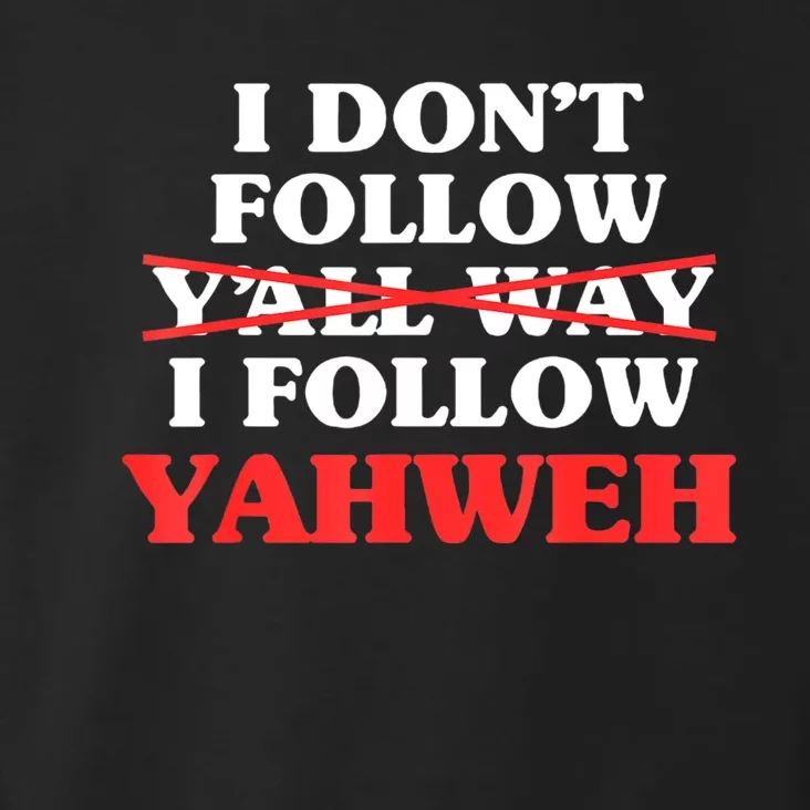 I Don't Follow Y'all Way I Follow Yahweh Christian Believer Toddler Hoodie